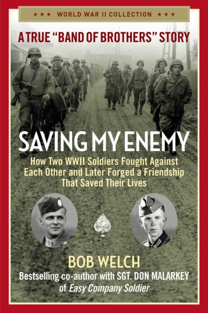 Saving My Enemy: How Two WWII Soldiers Fought Against Each Other and Later Forged a Friendship That Saved Their Lives