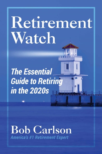 Retirement Watch: The Essential Guide to Retiring in the 2020s