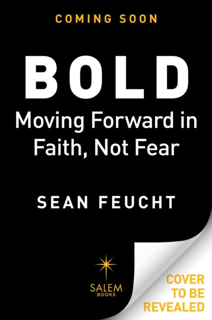 Bold: Moving Forward in Faith, Not Fear