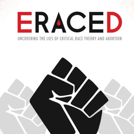 Eraced: Uncovering the Lies of Critical Race Theory and Abortion