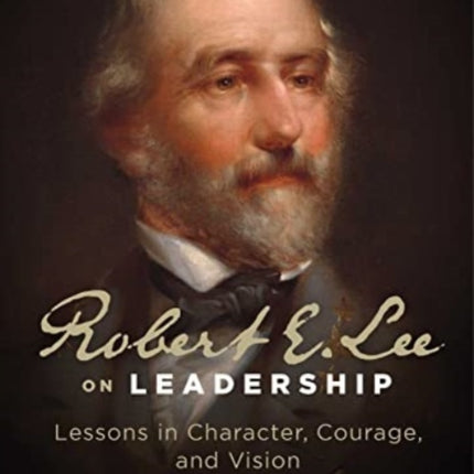 Robert E. Lee on Leadership