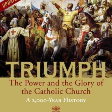 Triumph: The Power and the Glory of the Catholic Church - A 2,000 Year History (Updated and Expanded)