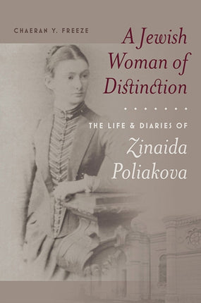 A Jewish Woman of Distinction – The Life and Diaries of Zinaida Poliakova