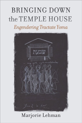 Bringing Down the Temple House – Engendering Tractate Yoma