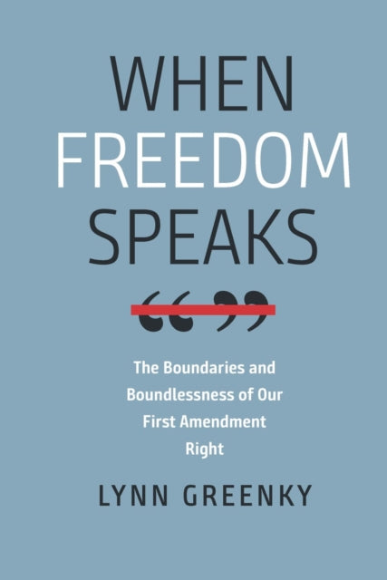 When Freedom Speaks – The Boundaries and the Boundlessness of Our First Amendment Right