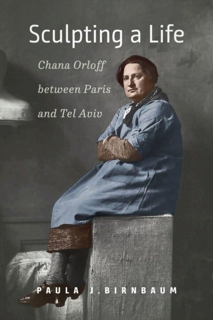 Sculpting a Life – Chana Orloff between Paris and Tel Aviv