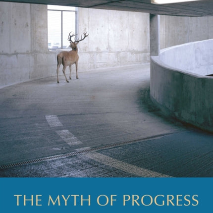 The Myth of Progress – Toward a Sustainable Future