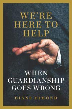 We're Here to Help: When Guardianship Goes Wrong