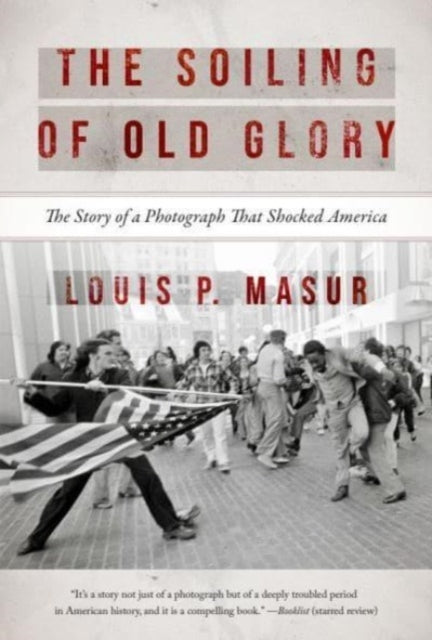 The Soiling of Old Glory  The Story of a Photograph That Shocked America