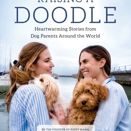 Raising a Doodle: Heartwarming Stories from Dog Parents Around the World