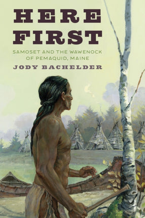 Here First: Samoset and the Wawenock of Pemaquid,