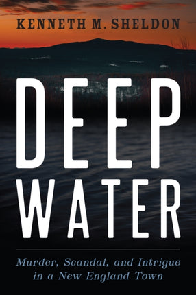 Deep Water: Murder, Scandal, and Intrigue in a