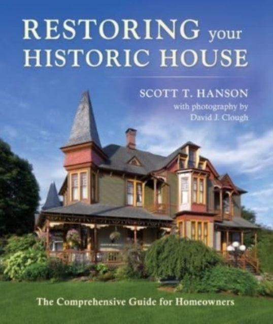 Restoring Your Historic House: The Comprehensive Guide for Homeowners