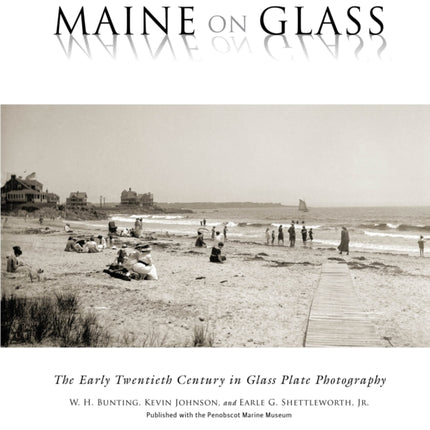 Maine On Glass: The Early Twentieth Century in Glass Plate Photography