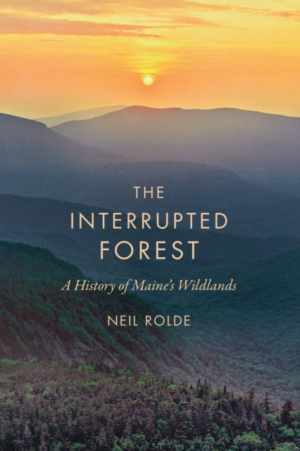 The Interrupted Forest: A History of Maine's