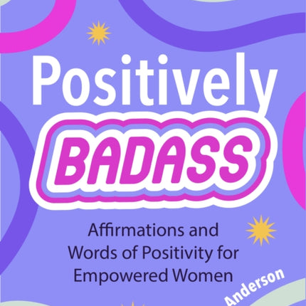 Positively Badass: Affirmations and Words of