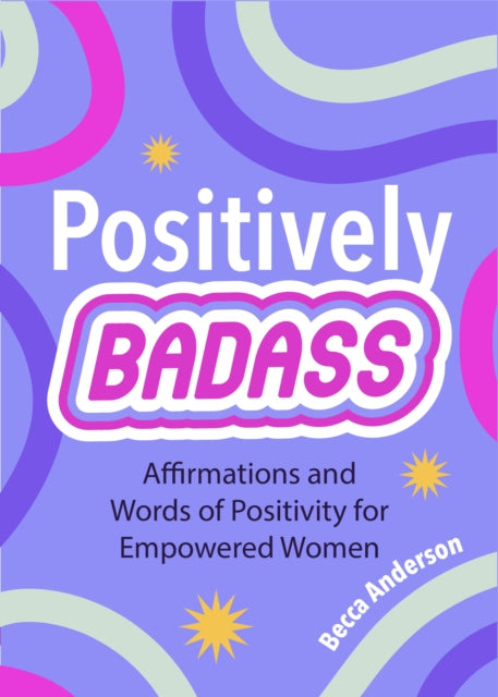 Positively Badass: Affirmations and Words of