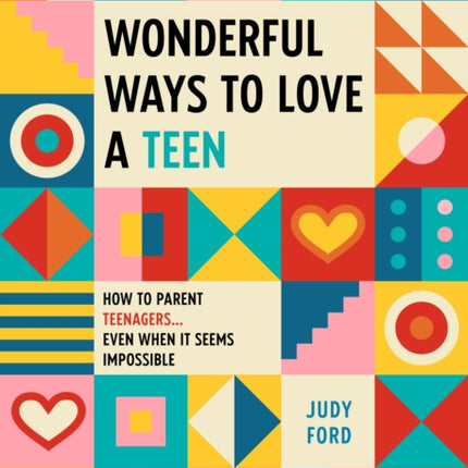 Wonderful Ways to Love a Teen: How to Parent