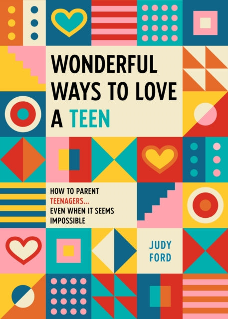 Wonderful Ways to Love a Teen: How to Parent