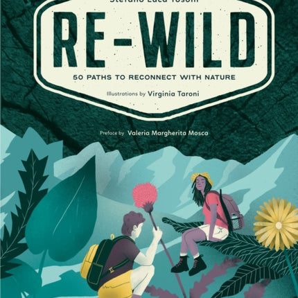 Re-Wild: 50 Paths to Reconnect with Nature (Wild Harvesting, Hiking, Adventure, and Specialty Travel)