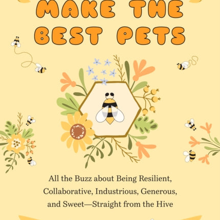 Bees Make the Best Pets: All the Buzz About Being