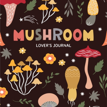 Mushroom Lover's Journal: A Cute Notebook of
