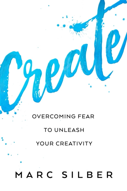 Create: Overcoming Fear to Unleash Your Creativity (Photography Art Book, Creative Thinking, Creative Expression, and Readers of Steal Like an Artist)