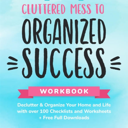 Cluttered Mess to Organized Success Workbook