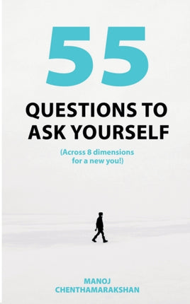 55 Questions to Ask Yourself, Across 8 Dimensions for a New You!