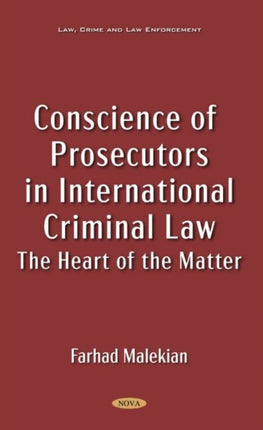 Conscience of Prosecutors in International Criminal Law: The Heart of the Matter