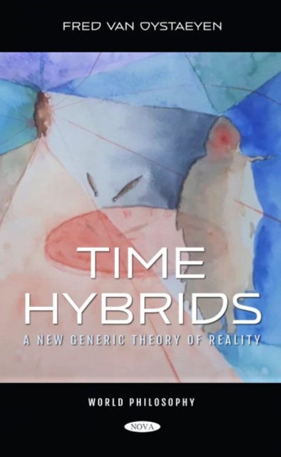 Time Hybrids: A New Generic Theory of Reality