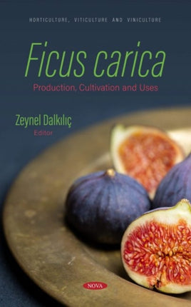 Ficus carica: Production, Cultivation and Uses: Production, Cultivation and Uses