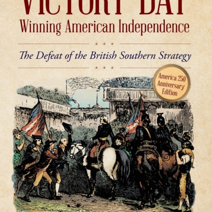 Victory Day - Winning American Independence: The Defeat of the British Southern Strategy