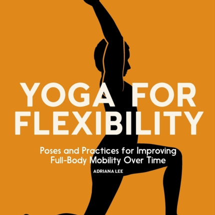 Yoga for Flexibility: Poses and Practices for