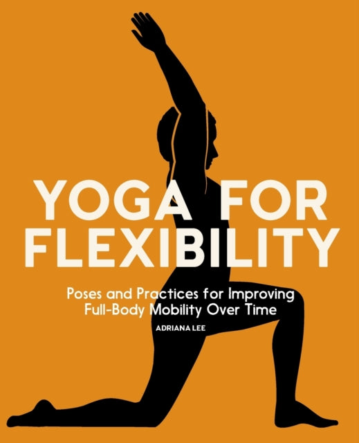 Yoga for Flexibility: Poses and Practices for