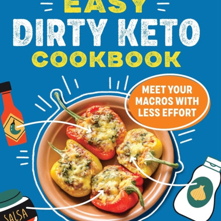 The Easy Dirty Keto Cookbook: Meet Your Macros with Less Effort