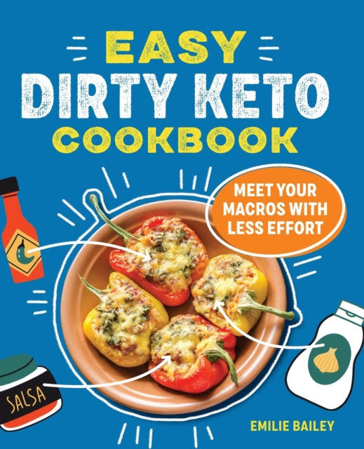 The Easy Dirty Keto Cookbook: Meet Your Macros with Less Effort