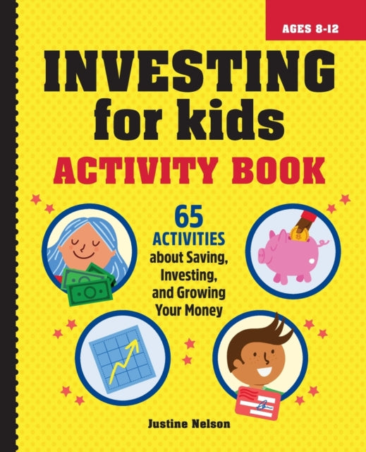 Investing for Kids Activity Book: 65 Activities about Saving, Investing, and Growing Your Money