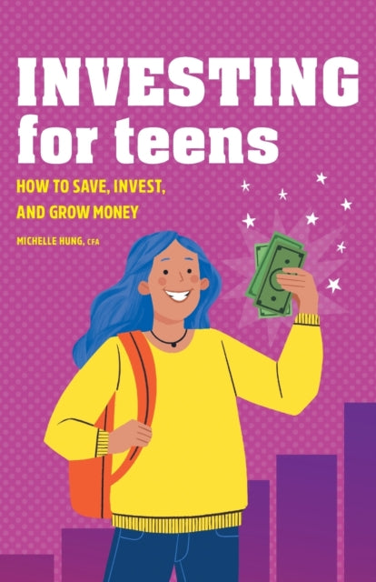 Investing for Teens: How to Save, Invest, and
