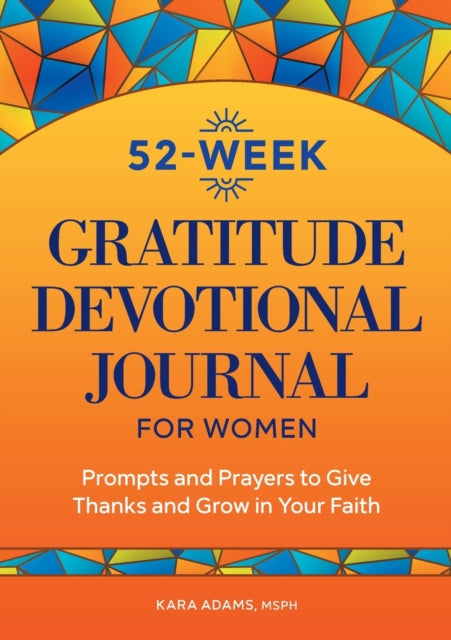 52-Week Gratitude Devotional Journal for Women: Prompts and Prayers to Give Thanks and Grow in Your Faith