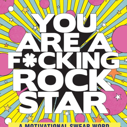 You Are a F*cking Rock Star: A Motivational Swear Word Coloring Book for Adults