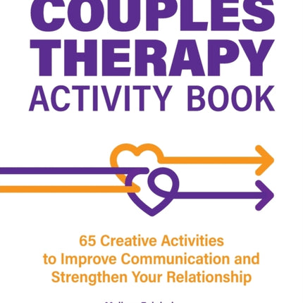 Couples Therapy Activity Book: 65 Creative Activities to Improve Communication and Strengthen Your Relationship