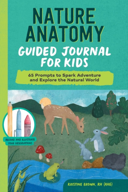 Nature Anatomy Guided Journal for Kids: 65 Prompts to Spark Adventure and Explore the Natural World