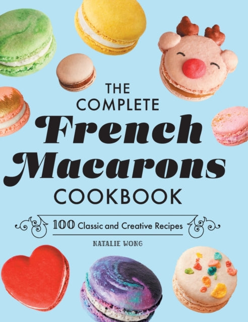 The Complete French Macarons Cookbook: 100