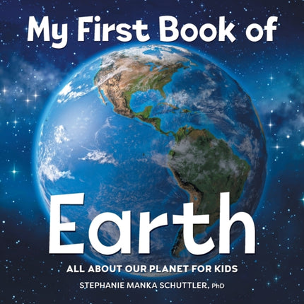 My First Book of Earth: All about Our Planet for