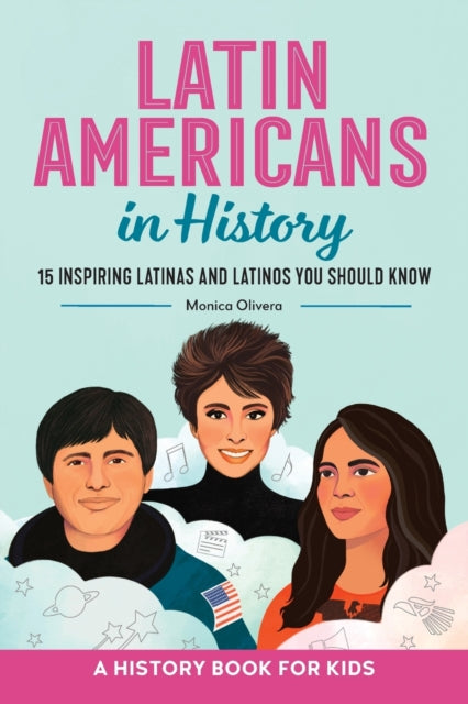 Latin Americans in History: 15 Inspiring Latinas and Latinos You Should Know