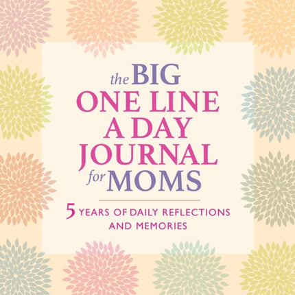 The Big One Line a Day Journal for Moms: 5 Years of Daily Refections and Memories