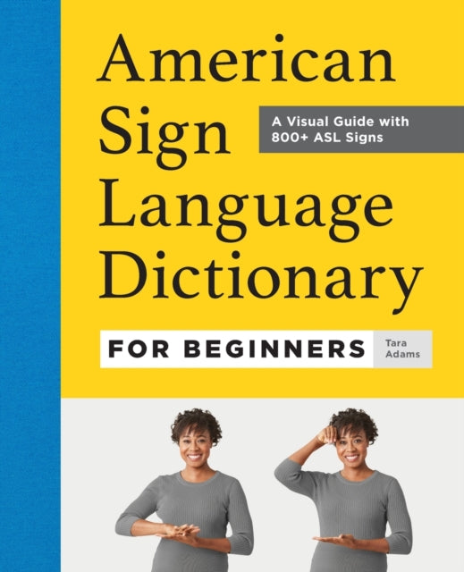 American Sign Language Dictionary for Beginners: A Visual Guide with 800+ ASL Signs