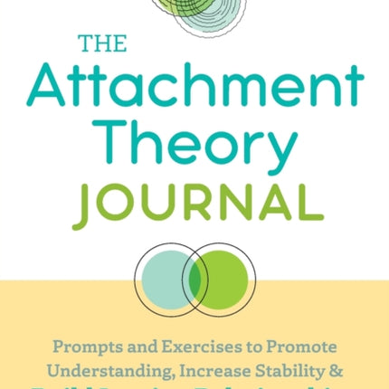 The Attachment Theory Journal: Prompts and Exercises to Promote Understanding, Increase Stability, and Build Relationships That Last