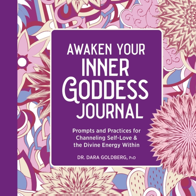 Awaken Your Inner Goddess: A Journal: Prompts and